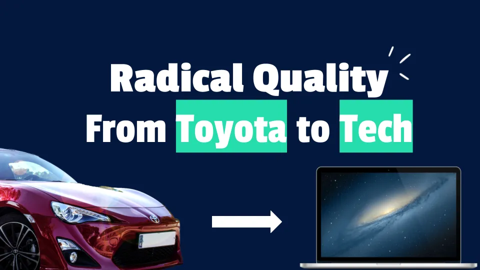 Radical Quality - From Toyota to Tech